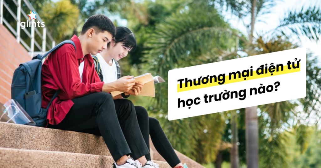 Các Trường Đào Tạo Ngành Thương Mại Điện Tử Uy Tín